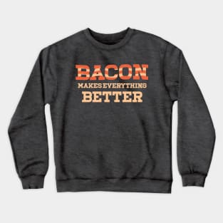 Bacon Makes Everything Better Crewneck Sweatshirt